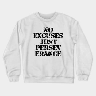 No Excuses Just Perseverance Crewneck Sweatshirt